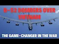 B-52 Bombers Over Vietnam The Game-Changer in the War
