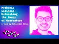 Sebastian Arias Pythonic Laziness Unleashing the Power of Generators