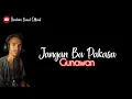 Download Lagu JANGAN BA PAKSA GUNAWAN COVER BY IBRAHIM DAUD