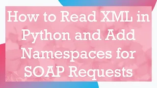 How to Read XML in Python and Add Namespaces for SOAP Requests