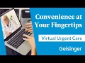 Geisinger Virtual Urgent Care Convenient Healthcare from the Comfort of Your Home