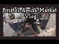 Bristol Amish Market Vlog