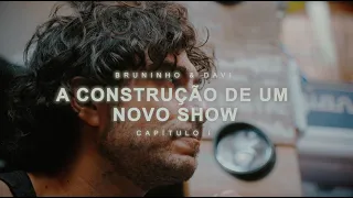 Bruninho e Davi - A Construção De Um Novo Show | Capítulo I