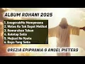 Download Lagu ALBUM ROHANI 2025 GREZIA EPIPHANIA \u0026 ANGEL PIETERS