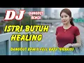 Lagu DJ Istri Butuh Healing 🔥 Dangdut Remix Full Bass – Viral TikTok Terbaru 2025 | DJ X PRO