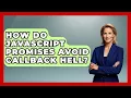 How Do JavaScript Promises Avoid Callback Hell - JavaScript Toolkit