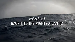 Winded Voyage 4 | Episode 51 | Back Into The Mighty Atlantic