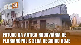 5ª Câmara julga destino da antiga rodoviária de Florianópolis hoje