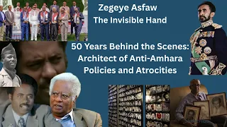 Zegeye Asfaw -The 50-Year Shadowy Invisible Hand and Architect of Anti-Amhara Policies and Actions