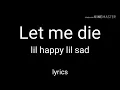 Download Lagu lil happy lil sad - Let me die // lyrics