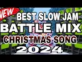 (New) BEST SLOW JAM BATTLE MIX CHRISTMAS SONG 2024