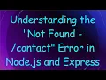 Understanding the Not Found - contact Error in Node js and Express