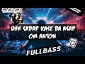 Lagu DJ UH SADAP KASE BA ASAP OM ANTON FULLBASS RANCIS FVNKY REMIX TERBARU 2024