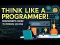 How to Think Like a Programmer Beginner s Guide to Problem Solving in Coding