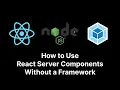 Tutorial How to Use React Server Components RSC Without a Framework