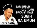 Download Lagu BAR SUBUH OJO TURU, BACA 41 KALI , SUGIH RA UMUM _ NGAJI GUS BAHA