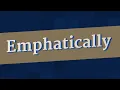 EMPHATICALLY pronunciation How to pronounce EMPHATICALLY