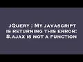 jQuery My javascript is returning this error ajax is not a function