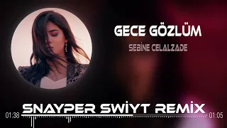 Sebine Celalzade Gece Gözlüm Snayper Swiyt Remix Seni çok özledim 