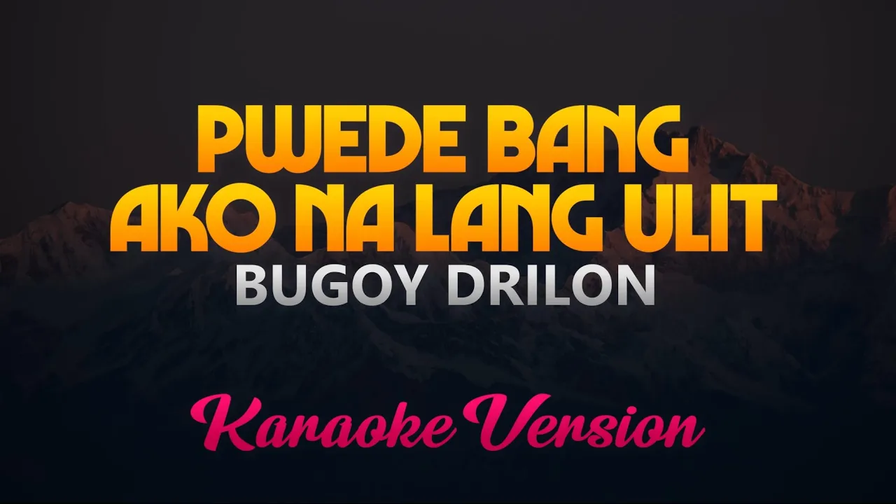 Pwede Bang Ako Na Lang Ulit - Bugoy Drilon (Karaoke Version)