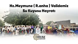 Hz. Meymûne Validemiz ( R.anha ) Su Kuyusu (Afrika / Çad)