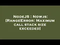 NodeJS Nowjs RangeError Maximum call stack size exceeded