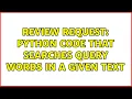 Review Request Python code that searches query words in a given text