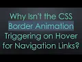 Why Isn t the CSS Border Animation Triggering on Hover for Navigation Links