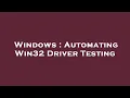 Windows Automating Win32 Driver Testing