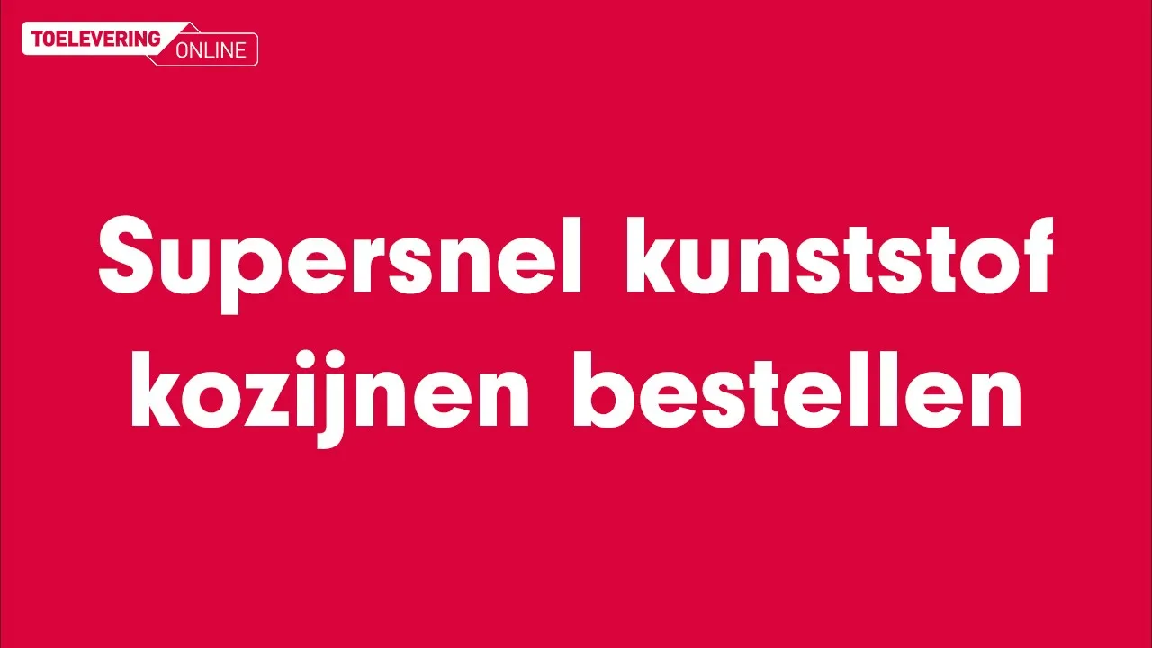 Toelevering Online — Toelevering Online - Kunststof Kozijnen (YouTube video ad)