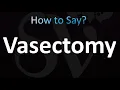 How to Pronounce Vasectomy