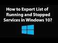 How to Export List of Running and Stopped Services in Windows 10