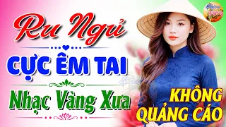 510 Bài Nhạc Vàng Xưa KHÔNG QUẢNG CÁO CỰC ÊM TAI Đảm Bảo Bạn Sẽ KHÔNG HỐI HẬN - Album Bolero Dễ Ngủ