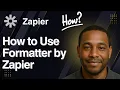 How to Use Formatter by Zapier 2025 Tutorial