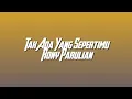 Lagu Tak Ada Yang Sepertimu (lirik) - Rony Parulian