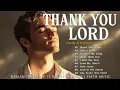 Lagu Thank You, Lord – Beautiful Worship Songs to Give Thanks and Feel His Protection