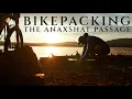 Bikepacking The Anaxshat Passage