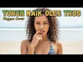 Lagu TURUN NAIK OLES TRUS (Reggae Cover) – Lagu Timur Viral 2025 | Aisyah Cover | AiLove Music