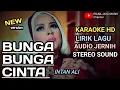 Download Lagu BUNGA BUNGA CINTA, INTAN ALI, KARAOKE LIRIK HD, TANPA VOCAL BY IRANA JAYA MUSIK MALINAU