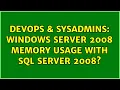 DevOps SysAdmins Windows Server 2008 Memory Usage with SQL Server 2008