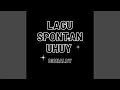 Lagu Lagu Spontan Uhuy