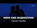 Lagu Naina Kare Ishqbaaziyaan (Slowed + Reverb) | Jubin Nautiyal, Asees Kaur | SR Lofi