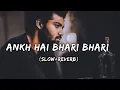 Download Lagu Ankh hai bhari bhari (slow+reverb) lofi song