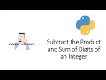 Subtract the Product and Sum of Digits of an Integer Python Castor Classes