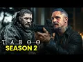 Taboo Season 2 Trailer Release Date All We Know