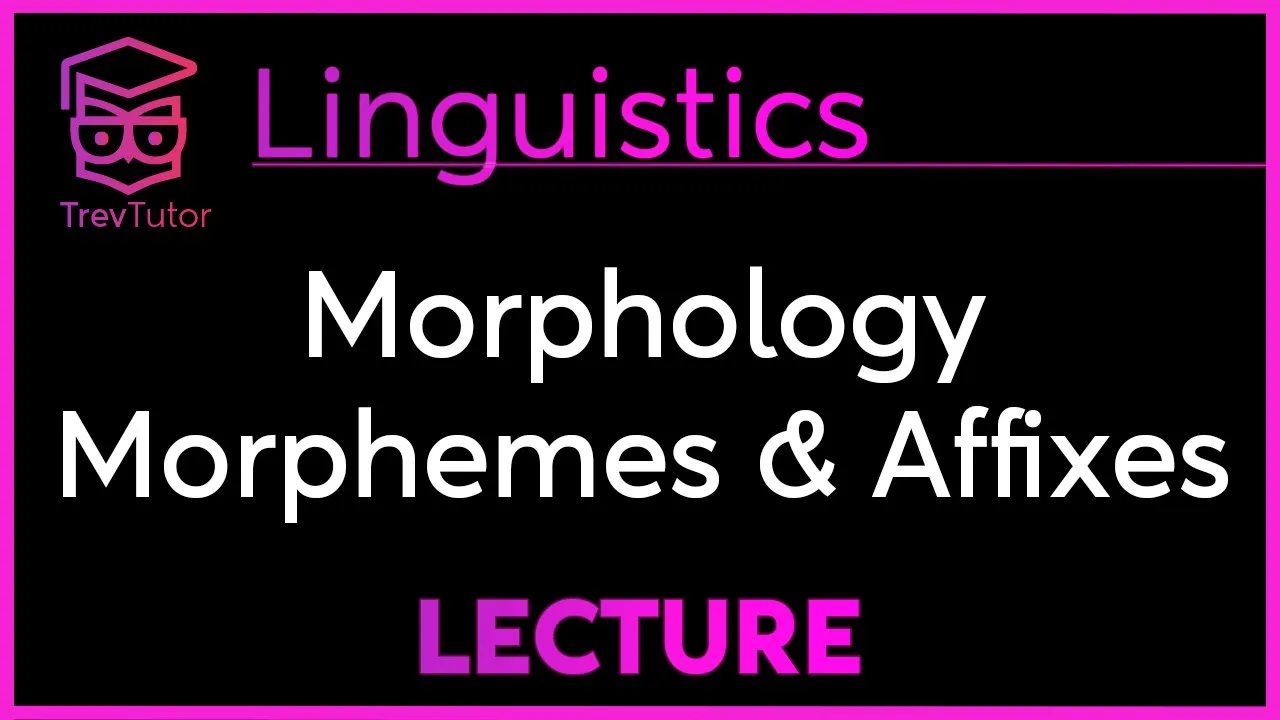 Morphemes, Free & Bound Morphemes, Affixes in Linguistics
