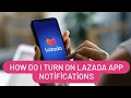 Lagu How do I turn on Lazada app notifications