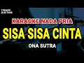 Download Lagu SISA SISA CINTA - KARAOKE NADA PRIA [ ONA SUTRA ]