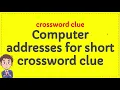 Computer addresses for short crossword clue