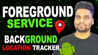 Foreground Service Background Location Tracker GPS Tracking App Tutorial